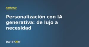 Personalización con IA generativa: de lujo a necesidad